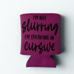 I'm not slurring Koozie